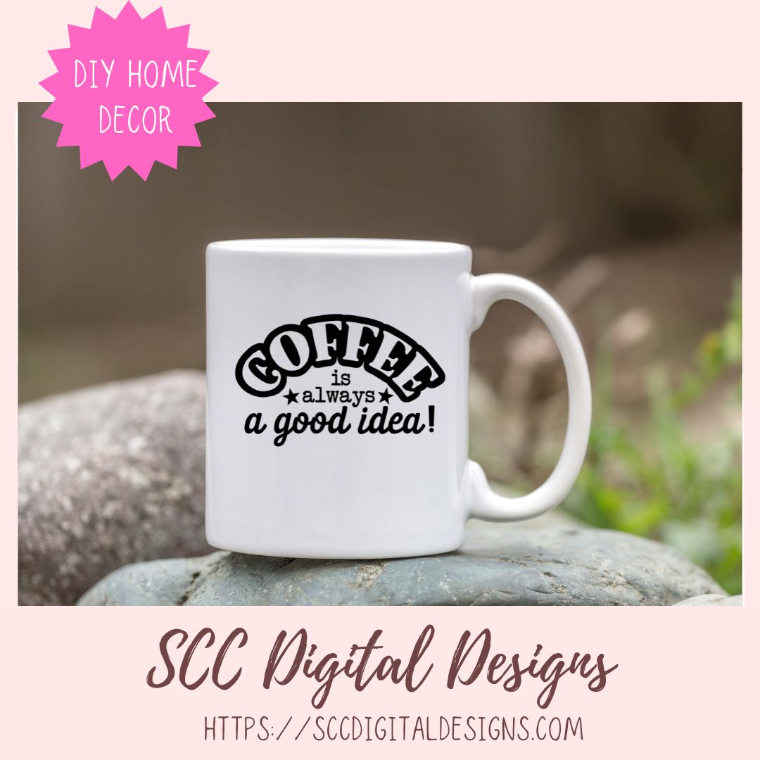 Coffee is Always a Good Idea SVG 1 design in svg eps dxf jpg png formats