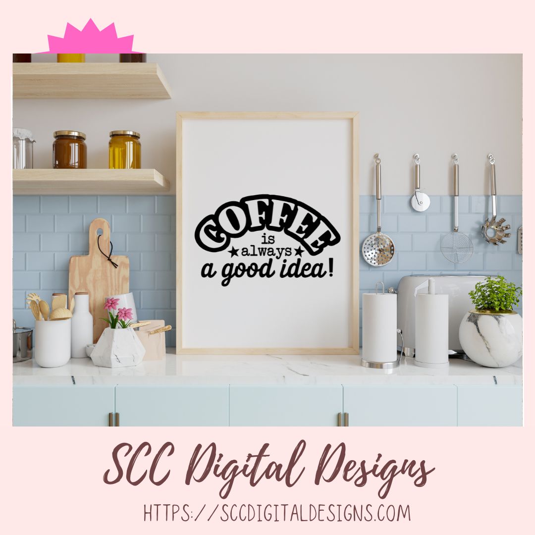 Coffee is Always a Good Idea SVG 1 design in svg eps dxf jpg png formats