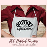Coffee is Always a Good Idea SVG 1 design in svg eps dxf jpg png formats