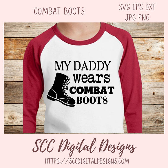 Military Dad SVG, My Daddy Wears Combat Boots SVG, Father's Day Gift, Veterans Day Patriotic Soldier Memorial Day Cricut SVG Vinyl Cut File