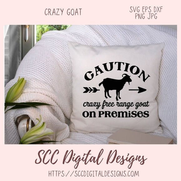 Crazy Goat SVG, Caution Crazy Free Range Goat on Premises Farmhouse Decor for Girlfriend, Farm Life Wall Art for Mom, Goat Lover Gift
