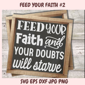 Wooden-framed sign with 'Feed your faith and your doubts will starve' text on a wooden background