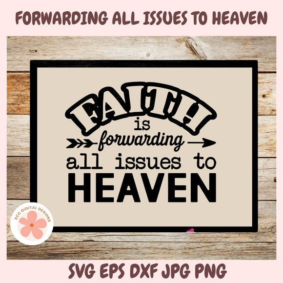 Faith SVG, Forwarding All Issues to Heaven Inspirational Quote, Christian Farmhouse Wall Art Design, Motivational Religious Gift for Mom
