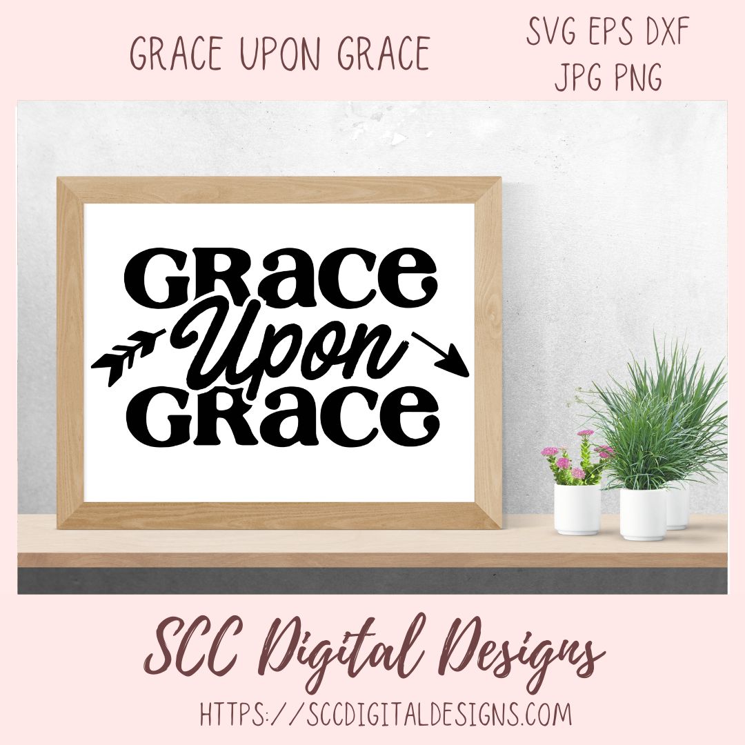 Grace Upon Grace SVG – Christian Home Decor SVG, Religious Bible Verse PNG, Scripture Wall Art for Mom, Jesus Faith Quote Cut File