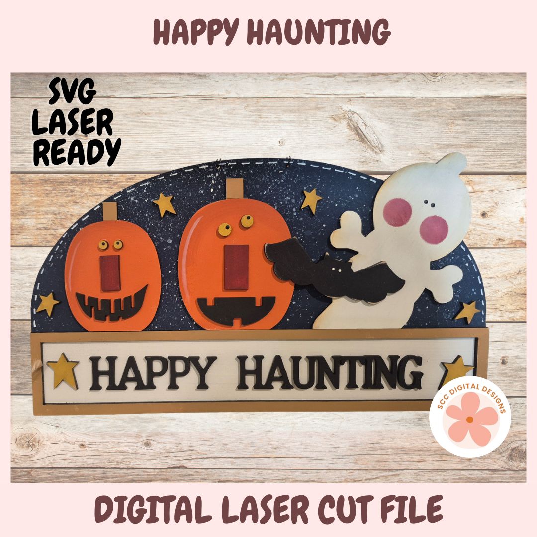 Happy Haunting Halloween Sign SVG, Layered Pumpkin & Ghost Laser Cut File for Glowforge, Farmhouse Halloween Decor