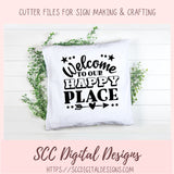 Happy Place SVG, Welcome to Our Farmhouse Sign DIY House Warming Gift for Couple Front Door Mat for Mom Instant Download Designs for Cricut