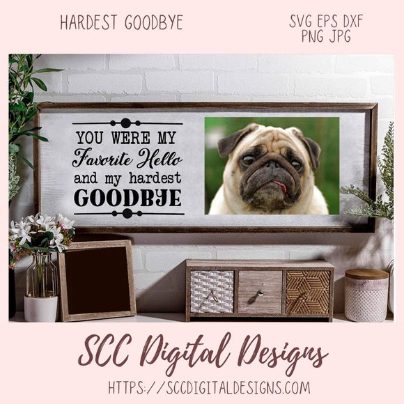 Hardest Goodbye SVG, You Were My Favorite Hello and My Hardest Goodbye Sign for Animal Lovers Pet Memorial Remembrance Gift Dog Mom, Cat Mom