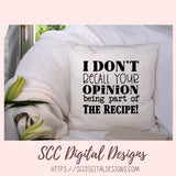 I Don't Recall SVG, Your Opinion Being Part of the Recipe Funny Farmhouse Kitchen Sign Decor for Girlfriend, Sarcasm PNG for Cooking Lover