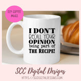 I Don't Recall SVG, Your Opinion Being Part of the Recipe Funny Farmhouse Kitchen Sign Decor for Girlfriend, Sarcasm PNG for Cooking Lover