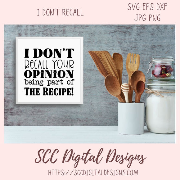 I Don't Recall SVG, Your Opinion Being Part of the Recipe Funny Farmhouse Kitchen Sign Decor for Girlfriend, Sarcasm PNG for Cooking Lover