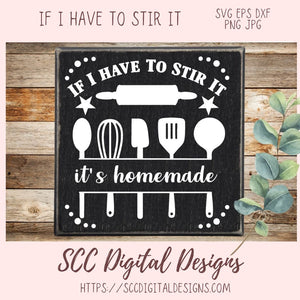 If I have to Stir It SVG, It's Handmade Funny Farmhouse Sign for Mom, Baking Shirt for Women, Humorous Kitchen Wall Art PNG, Commercial Use