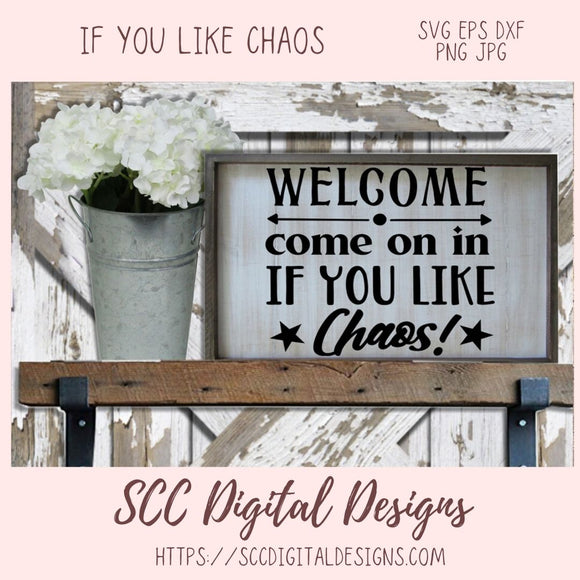 Welcome Come on in if you Like Chaos Svg, Humorous Farmhouse Wall Art for Girlfriend, Funny Door Mat for Dad, Front Porch Sign for Mom