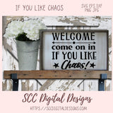 Welcome Come on in if you Like Chaos Svg, Humorous Farmhouse Wall Art for Girlfriend, Funny Door Mat for Dad, Front Porch Sign for Mom