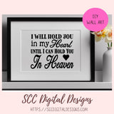 In Heaven SVG, I Will Hold You in My Heart Until I Can Hold You In Heaven Photo Sign, DIY Memorial Gift, Sympathy In Loving Memory