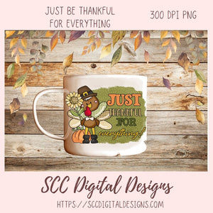 Just Be Thankful for Everything Clipart, Pilgrim Turkey Sunflower Pumpkin Clip Art, Inspirational Quote Wall Art for Mom, DIY Movitional Mug