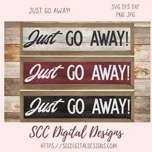 Just Go Away Sign SVG, DIY Gift for Mom Funny Welcome Door Hanger, Humourous Farmhouse Decor Welcome Mat for Girlfriend, Front Porch Sign 