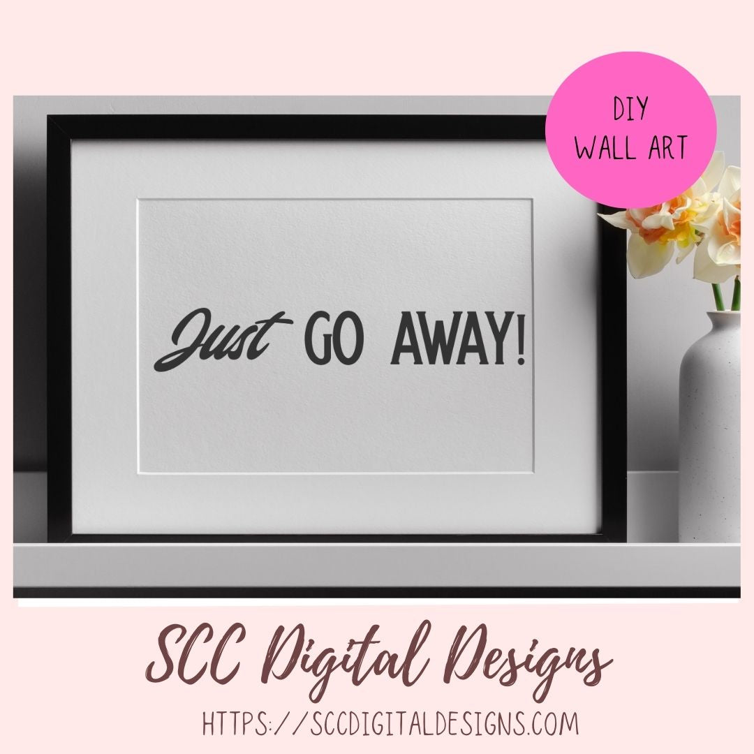 Just Go Away Sign SVG, DIY Gift for Mom Funny Welcome Door Hanger, Humourous Farmhouse Decor Welcome Mat for Girlfriend, Front Porch Sign 