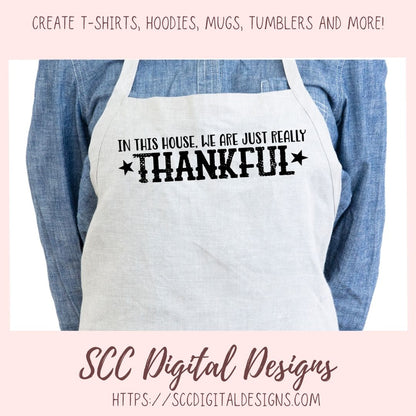 Thankful SVG, In This House We are Really Just Thankful Christian Farmhouse Sign for Mom, Religious Inspirational Quote for Women