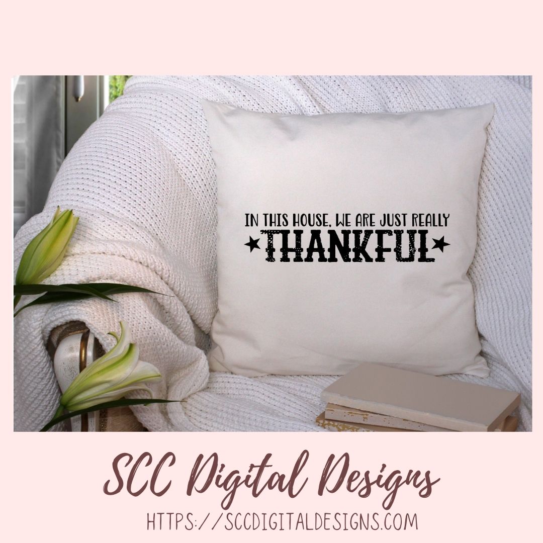 Thankful SVG, In This House We are Really Just Thankful Christian Farmhouse Sign for Mom, Religious Inspirational Quote for Women