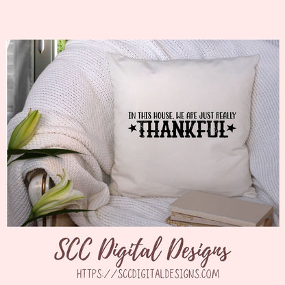 Thankful SVG, In This House We are Really Just Thankful Christian Farmhouse Sign for Mom, Religious Inspirational Quote for Women