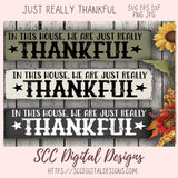Thankful SVG, In This House We are Really Just Thankful Christian Farmhouse Sign for Mom, Religious Inspirational Quote for Women