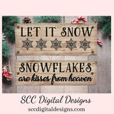 Kisses from Heaven SVG Mini Bundle, Let it Snow Sign, Baby it's Cold Outside PNG, Snowflakes are Kisses from Heaven Memorial Gift for Her