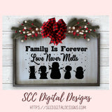 Family is Forever, Love Never Melts SVG File, DIY Snowman Family Farmhouse Holiday Decor, PNG Designs for Shirts for Christmas for Mom