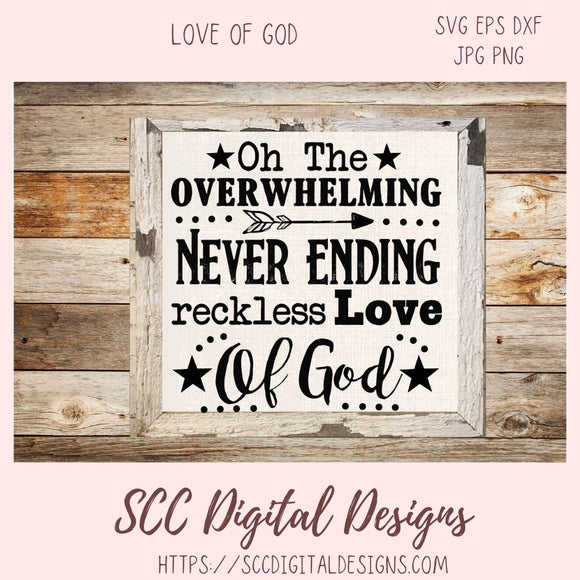 Love of God SVG, Oh the Overwhelming Never Ending Reckless Love of God SVG PNG DXF JPG PNG Files
