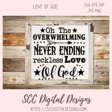 Love of God SVG, Oh the Overwhelming Never Ending Reckless Love of God SVG PNG DXF JPG PNG Files