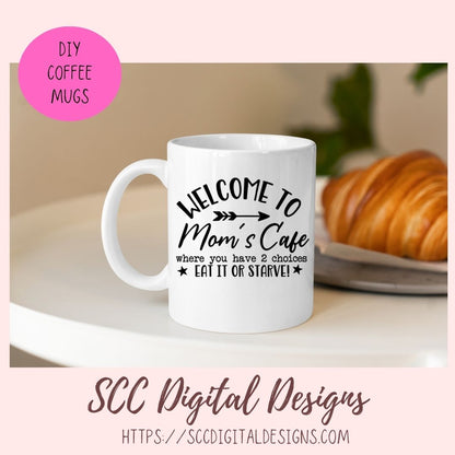 Mom's Café SVG, Where You Have 2 Choices, Eat it or Starve Farmhouse Kitchen Sign, Funny Mug for Mother's Day Gift, DIY Wall Art