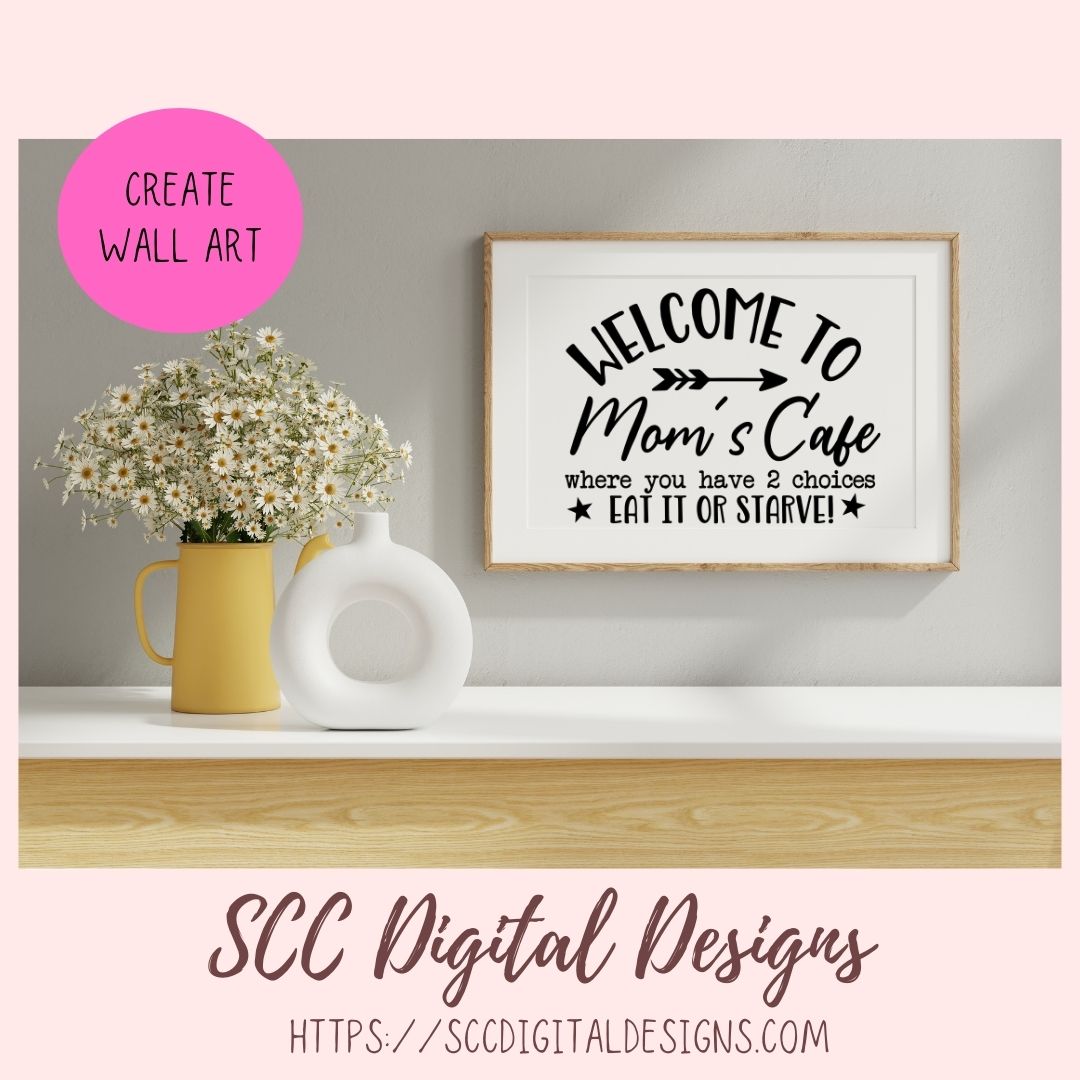 Mom's Café SVG, Where You Have 2 Choices, Eat it or Starve Farmhouse Kitchen Sign, Funny Mug for Mother's Day Gift, DIY Wall Art