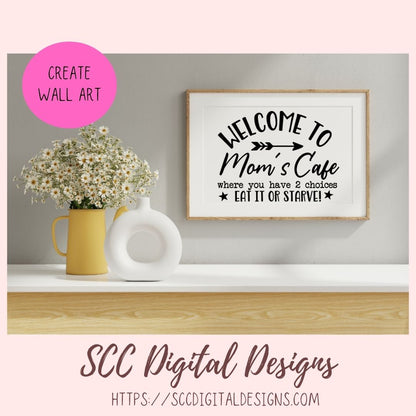 Mom's Café SVG, Where You Have 2 Choices, Eat it or Starve Farmhouse Kitchen Sign, Funny Mug for Mother's Day Gift, DIY Wall Art