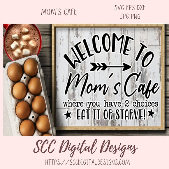 Mom's Café SVG, Where You Have 2 Choices, Eat it or Starve Farmhouse Kitchen Sign, Funny Mug for Mother's Day Gift, DIY Wall Art