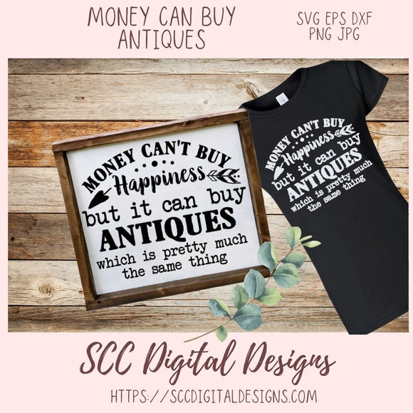 Money Can't Buy Happiness SVG, But it Can Buy Antiques Rustic Farmhouse Wall Decor for Women, DIY Mugs & T-Shirts for Vintage Lover Gifts