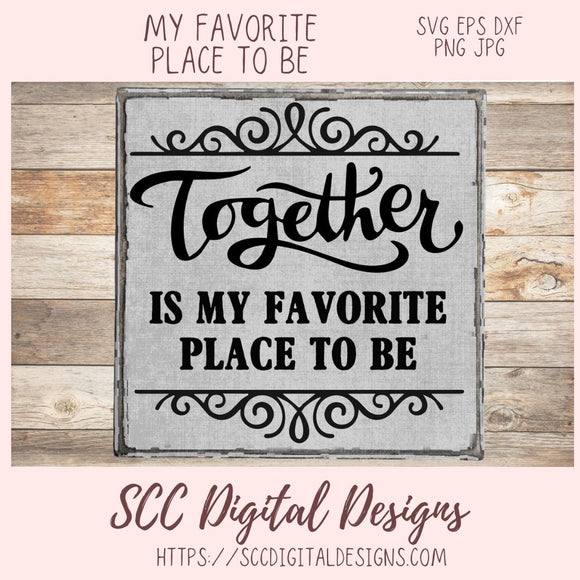Together is My Favorite Place to Be SVG, Wedding Gift for Couple, Mother's Day Gift for Mom, Farmhouse Sign Decor for Girlfriend Wall Art
