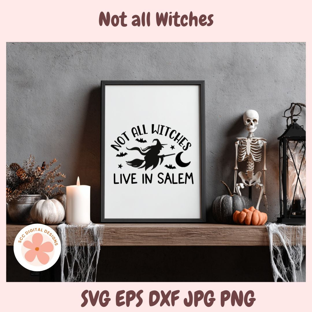 Not All Witches Live in Salem SVG File, Halloween Witchy Decor, Salem Witch Sign, Halloween Witch Shirt PNG, Women's Witch Tee