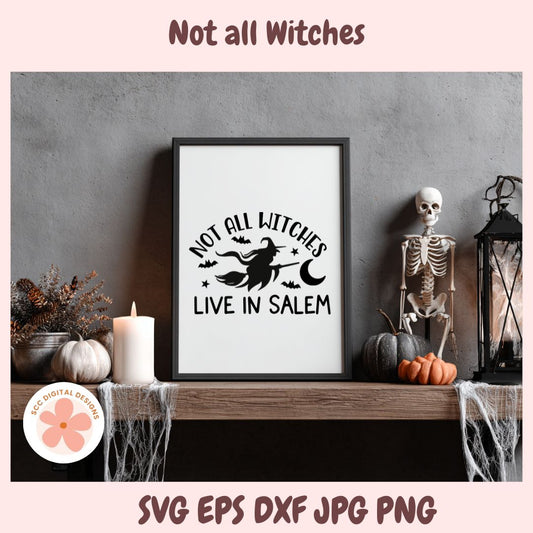 Not All Witches Live in Salem SVG File, Halloween Witchy Decor, Salem Witch Sign, Halloween Witch Shirt PNG, Women's Witch Tee