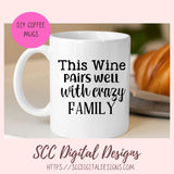 this wine pairs well with crazy family, 6 designs in svg, eps, dxf, jpg, png formats