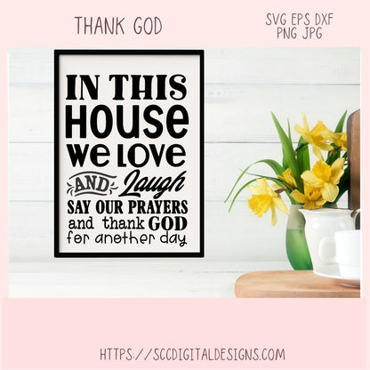 Thank God SVG In This House We Love and Laugh Say our Prayers Farmhouse Sign Religious House Warming Gift for Couple Christian Shirt for Mom