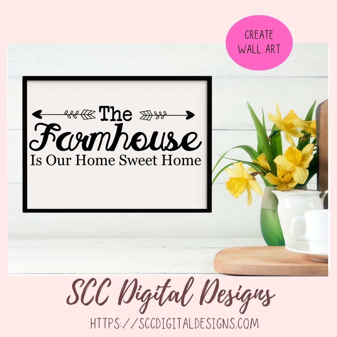 The Farmhouse is Our Home Sweet Home SVG, Instant Download Cricut Design Quote for Mom for Mother's Day, DIY Door Hanger for Front Porch