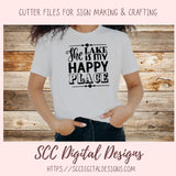The Lake is My Happy Place SVG, DIY Cabin Wall Décor for Mom, Inspirational Saying Lakehouse Décor, Summer Vacation Shirt for Kids & Dad