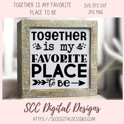 Together is My Favorite Place to Be SVG, Wedding Gift for Couple, Mother's Day Gift for Mom, Farmhouse Sign Decor for Girlfriend Wall Art