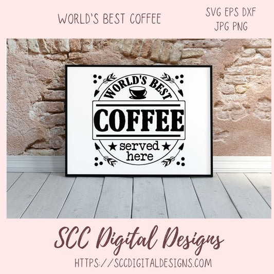 World's Best Coffee Served Here SVG, Farmhouse Kitchen Coffee Bar Sign for Girlfriend, Coffee Shop Quote Wall Art, DIY Mug for Mom or Dad