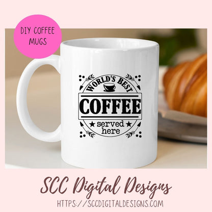 World's Best Coffee Served Here SVG, Farmhouse Kitchen Coffee Bar Sign for Girlfriend, Coffee Shop Quote Wall Art, DIY Mug for Mom or Dad