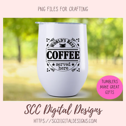 World's Best Coffee Served Here SVG, Farmhouse Kitchen Coffee Bar Sign for Girlfriend, Coffee Shop Quote Wall Art, DIY Mug for Mom or Dad