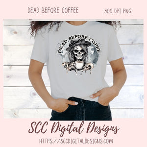 Dead Before Coffee Sublimation PNG Clipart, Quirky Skeleton Coffee Quote for T-Shirts for Men & Women,  DIY Gift for Mom, Instant Download Ccommercial Use Art