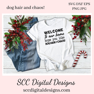 Welcome to our Home, Hope You Like Dog Hair and Chaos! SVG - Create Farmhouse Wall Art - Animal Lover Gifts - Humorous Porch Sign