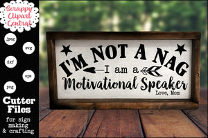 I'm Not a Nag - I am a Motivational Speaker SVG, Love Mom Sign, Farmhouse Humorous Decor, Mother's Day Gift