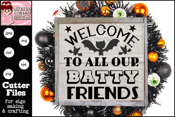 Batty Friends Cutter File - Welcome to all our Batty Friends Sign - Batty  Bat Fall Decor - Halloween Lovers