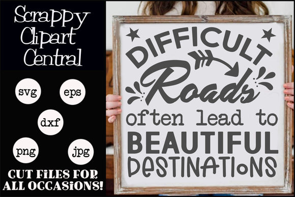 Beautiful Destinations SVG - Difficult Roads Often Lead to Beautiful Destinations Sign - Gift for Her - Inspirational Quote 